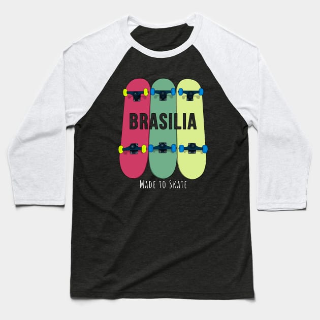 Brasilia Made to Skate Skateboarding Skater Baseball T-Shirt by DiegoCarvalho